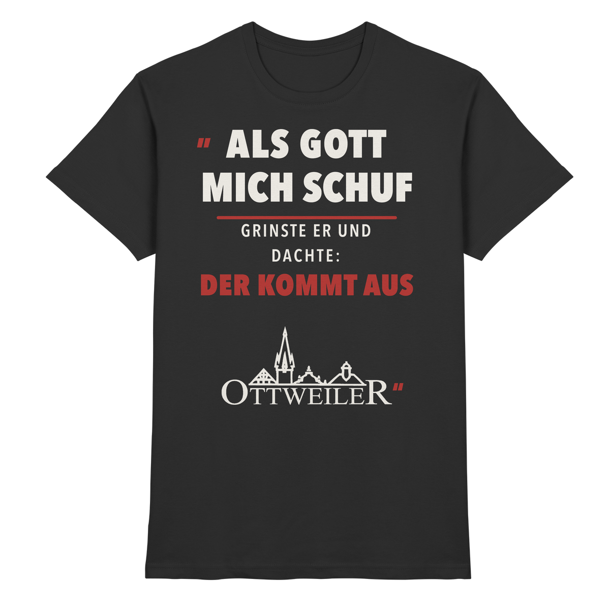 Schwarzes Premium Shirt mit dem Spruch „Als Gott mich schuf, grinste er und dachte: Der kommt aus Ottweiler“ und Ottweiler-Silhouette in Cremeweiß und Rot